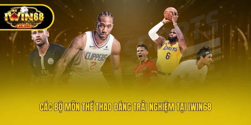 Các bộ môn thể thao đáng trải nghiệm tại IWIN68