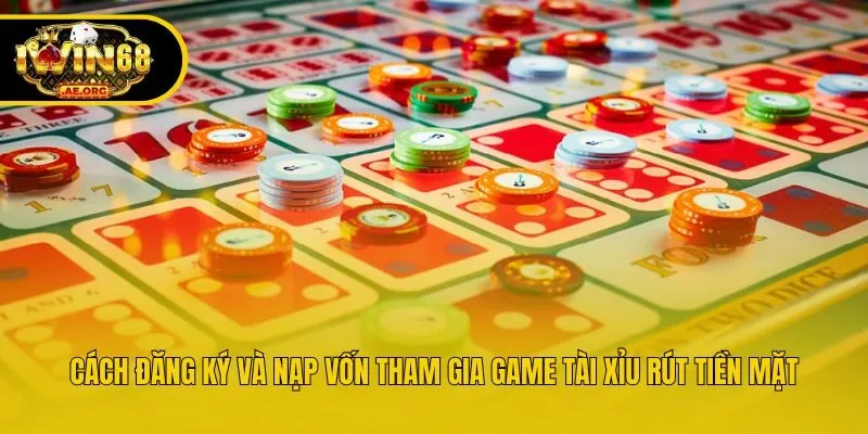 Cách đăng ký và nạp vốn tham gia game tài xỉu rút tiền mặt