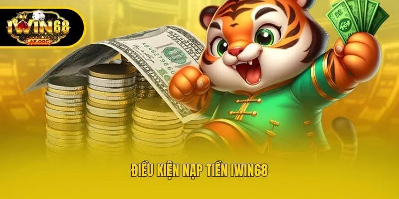 Điều kiện nạp tiền IWIN68