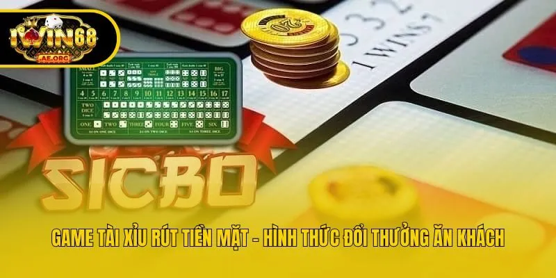 Game Tài Xỉu Rút Tiền Mặt - Hình Thức Đổi Thưởng Ăn Khách
