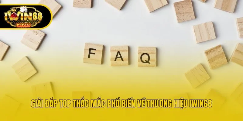 Giải đáp top thắc mắc phổ biến về thương hiệu IWIN68