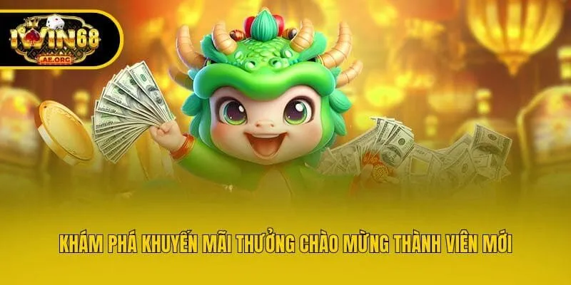 Khám phá khuyến mãi thưởng chào mừng thành viên mới