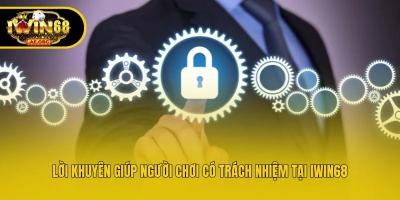 Lời khuyên giúp người chơi có trách nhiệm tại IWIN68