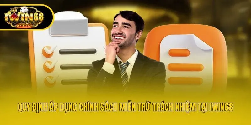 Quy định áp dụng chính sách miễn trừ trách nhiệm tại IWIN68