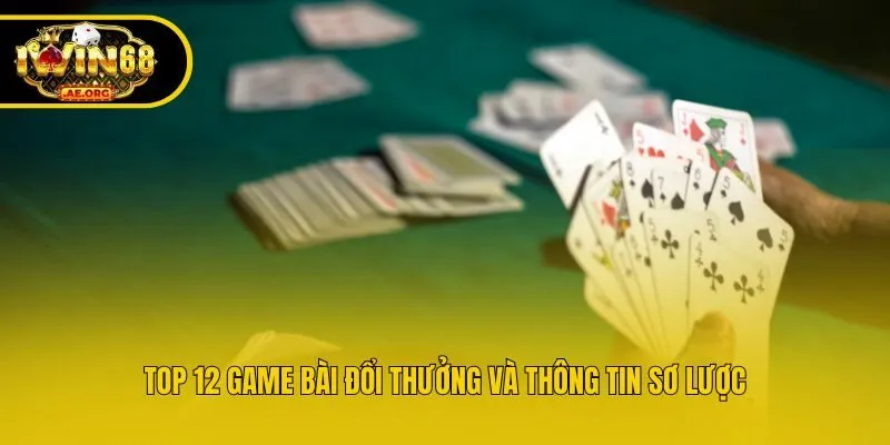 Top 12 game bài đổi thưởng và thông tin sơ lược