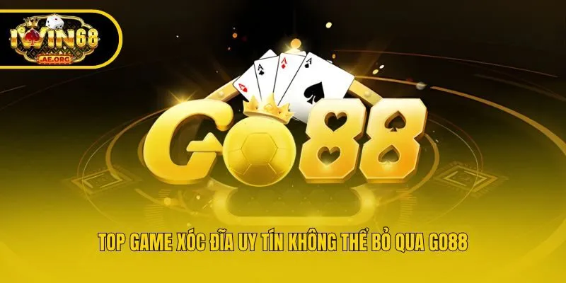 Top game xóc đĩa uy tín không thể bỏ qua Go88